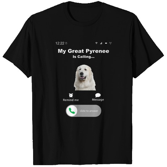 My Great Pyrenees is Calling 1 T-Shirts