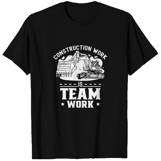 Construction Work Is Teamwork Site Worker T-Shirts