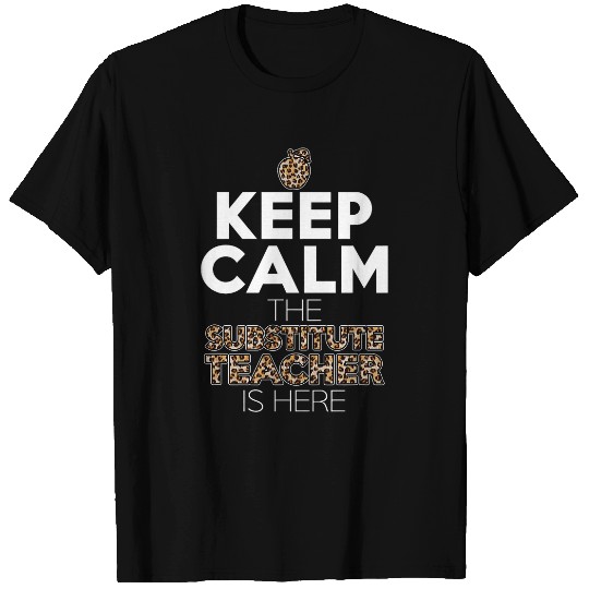 Keep Calm The Substitute Teacher Is Here For Tutor Leopard T-Shirts