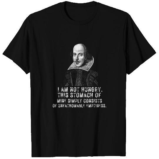 I am Not Hungry Funny Literature Teacher Student Shakespeare T-Shirts