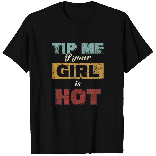 TIP ME IF YOUR GIRL IS HOT funny Bartender Waitress Waiter T-Shirts