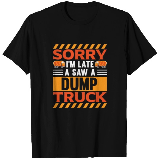 Garbage Truck Sorry Im late I saw a Dump Truck 2 T-Shirts