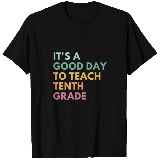 Its A Good Day To Teach Tenth Grade T-Shirts