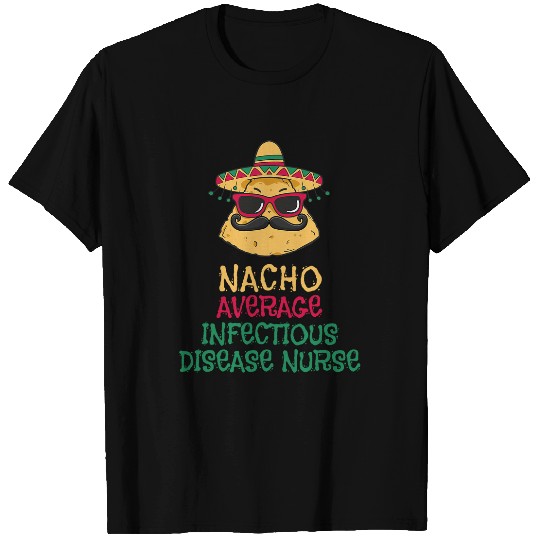 Nacho Average Infectious Disease nurses Cinco de Mayo T-Shirts