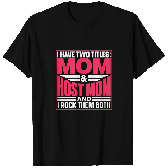 Mom Host Mom Dad Exchange Foster Host Family Mother Mommy T-Shirts