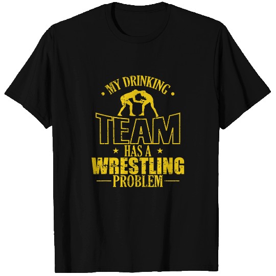 My Drinking Team has a Wrestling Problem T-Shirts