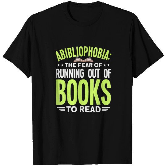 Abibliophobia Fear Of Running Out Of Book Reading Book Lover T-Shirts