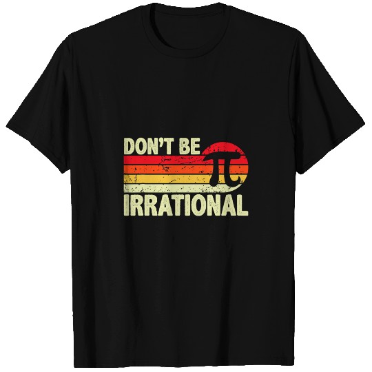 Retro vintages Dont Be Irrational Symbol Pi Day Math Teacher T-Shirts