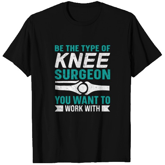 Knee Surgeon Joint Knee Surgery Doctor Surgeon Knee Surgeon T-Shirts