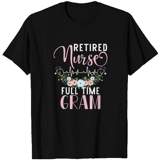 Womens Retired nurses Full Time Gram Funny Retirement Mothers Day T-Shirts