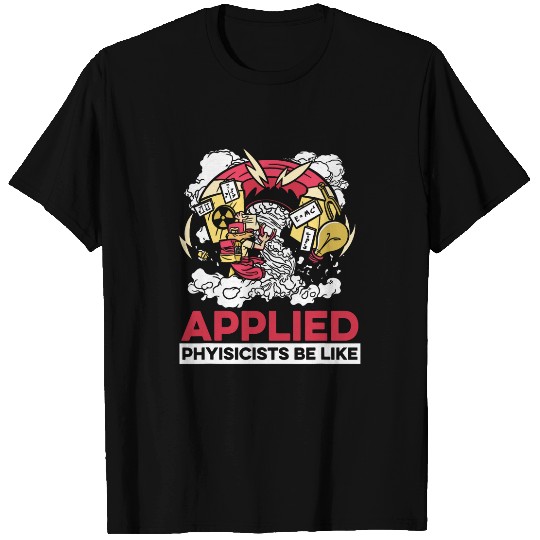 Funny Physicist Science Scientist Applied Physics T-Shirts