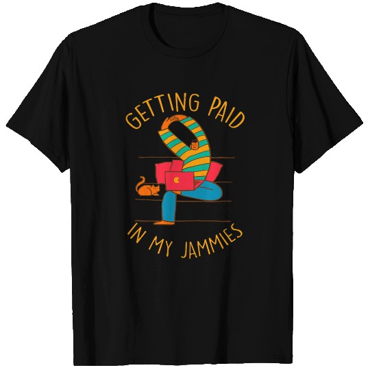 Getting Paid in My Jammies Work From homes Employee WFH 1 T-Shirts