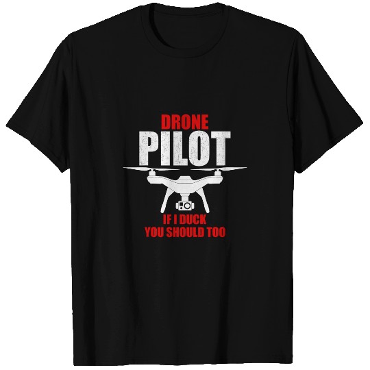 Drone Enthusiasts Drone Pilot If I Duck You Should Too T-Shirts