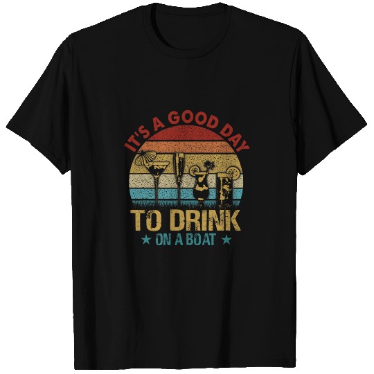 Its a good day to drink on a boat 3 T-Shirts