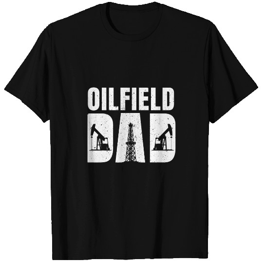 Mens Great Oilfield Dad Apparel Oil Rig Drilling Fracking T-Shirts