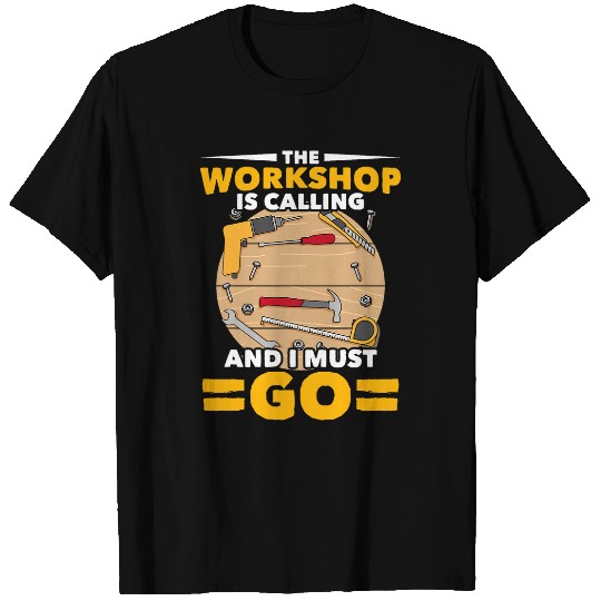Funny Woodworking Dad Carpenter The Workshop Is Calling T-Shirts