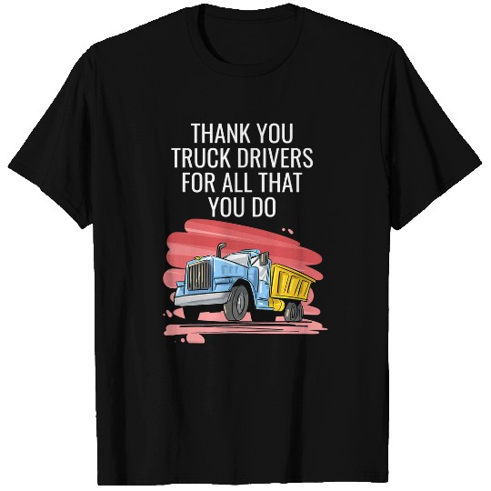 Thank You Truck Drivers For All That You Do T-Shirts