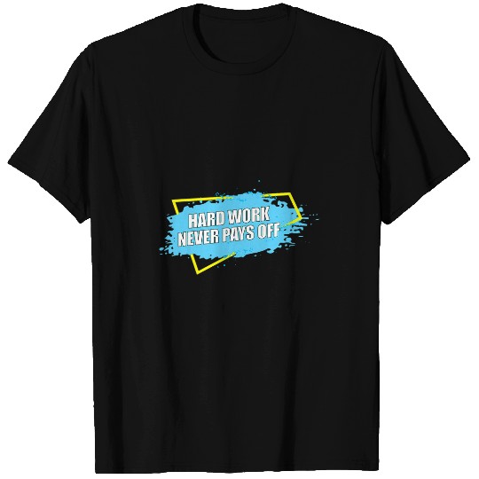 Hard Work Never Pays Off Funny Lazy Worker Employee T-Shirts