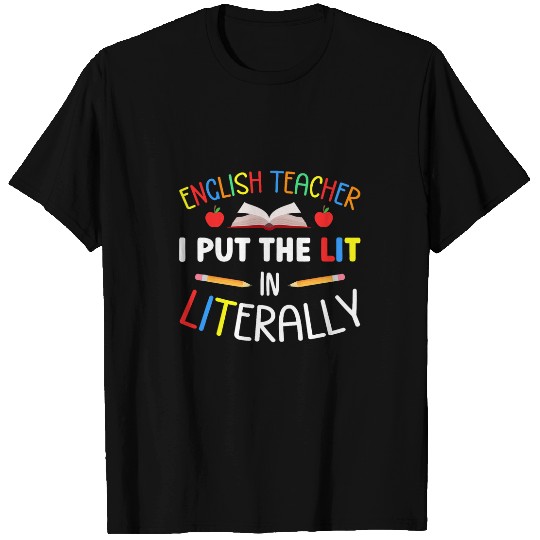 English Teacher I Put The Lit In Literally English Teachers T-Shirts