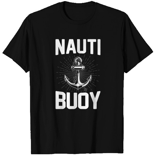 Nauti Buoy Cruise Ship Boating Nautical Pontoon Sailor T-Shirts