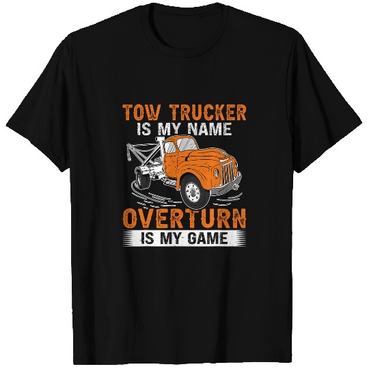 Tow Trucker Tow Trucker Is My Name Overturn Is My Game T-Shirts