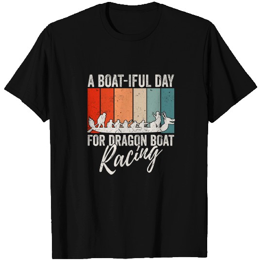 Its A Boatitful Day For Dragon Boat Racing T-Shirts