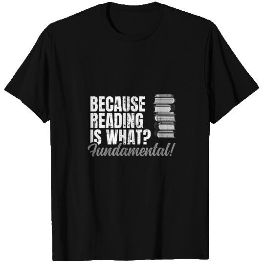 Beacaus Reading Is What Fundamental Bookworm Lovers Geek T-Shirts