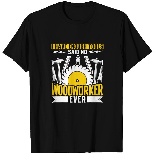 Funny Woodworking Dad Father Carpenter I Have Enough Tools T-Shirts
