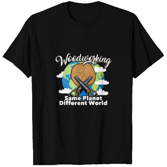 Funny Woodworking Dad Carpenter Same Planet Different World T-Shirts