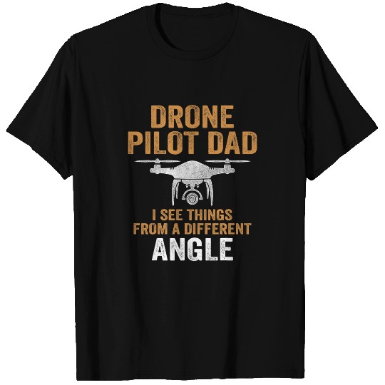 Drone Pilot Dad I see things from a different angle T-Shirts