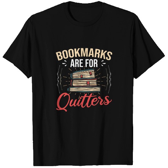 Bookmarks Are For Quitters Reading Book Reader Bookworm T-Shirts