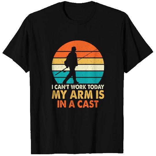 Cant Work Today Arm In Cast Fishing Humor T-Shirts