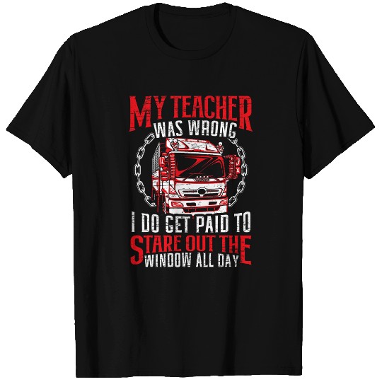 My Teacher Was Wrong Funny Truck Driver Proud Trucker T-Shirts