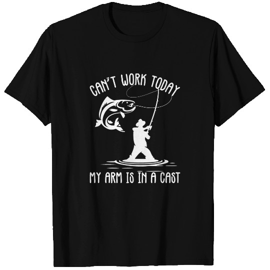 Cant work today my arm is in a cast Trout Outdoor Rod 1 T-Shirts