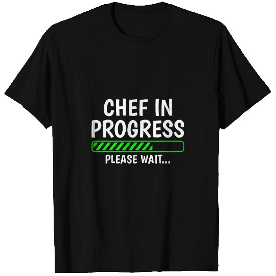 Chef In Progress Cook Sous Chef Culinary Cuisine Student T-Shirts