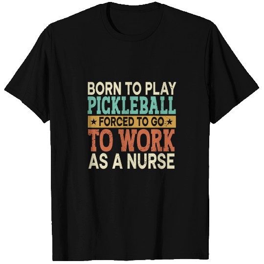 Born To Play Pickleball Forced Sports Registered nurses T-Shirts