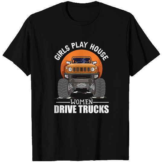 Girls Play House Women Drive Trucks Trucker Lady T-Shirts