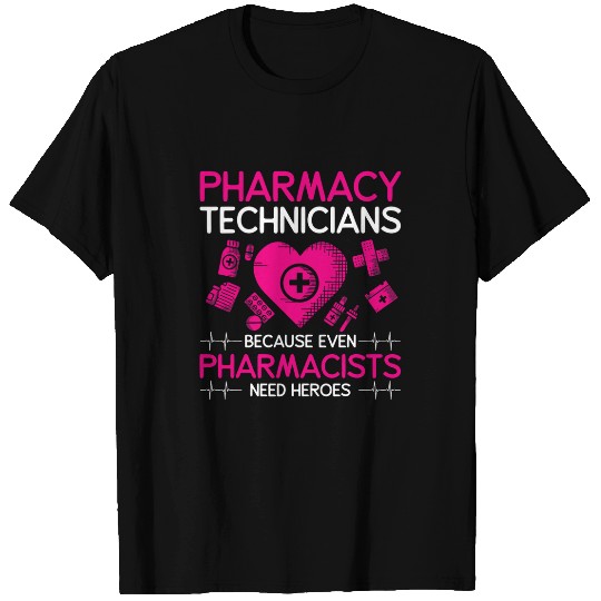Pharmacy technicians because even pharmacists need heroes T-Shirts
