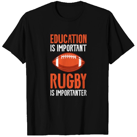 Education Is Important Rugby Is Importanter 1 T-Shirts