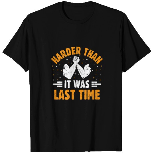 Harder Than It Was Last Time Arm Wrestling Armwrestler T-Shirts