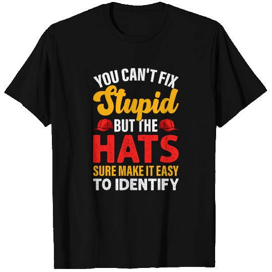 Cant Fix Stupid But The Hats Sure Make It Easy To Identify 1 T-Shirts