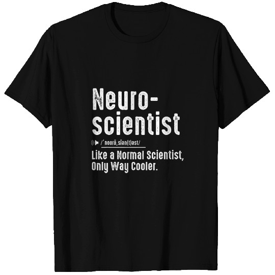 Neuroscientist Definition Normal Only Cooler Scientist T-Shirts