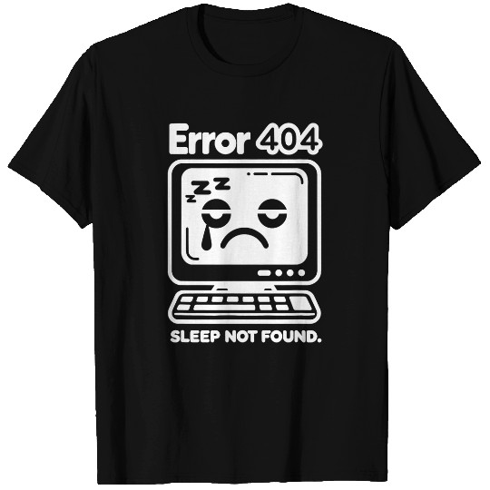 Error 404 Sleep Not Found Computer Tech Nerd Geek Programmer T-Shirts