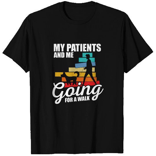 My Patients And Me Going For A Walk Proud Vet Quote T-Shirts