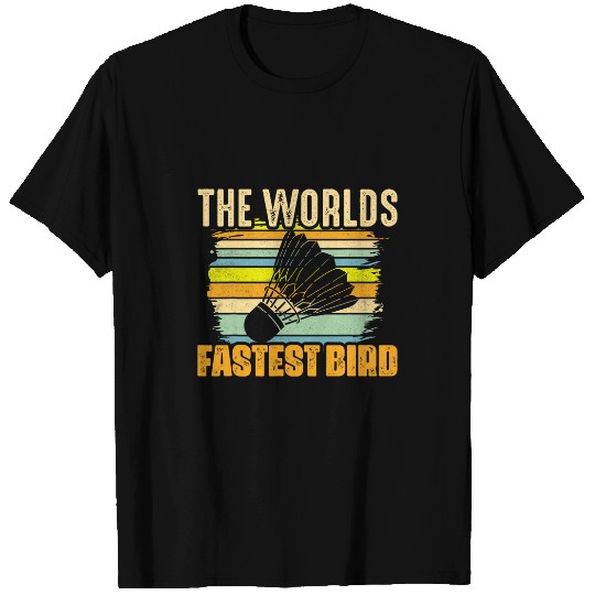 The Worlds Fastest Bird Badminton Sport Shuttlecock T-Shirts