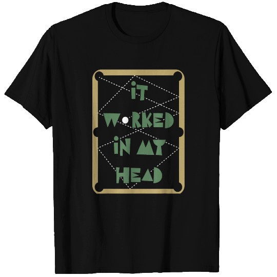 It Worked In My Head Pool Billiard Team T-Shirts
