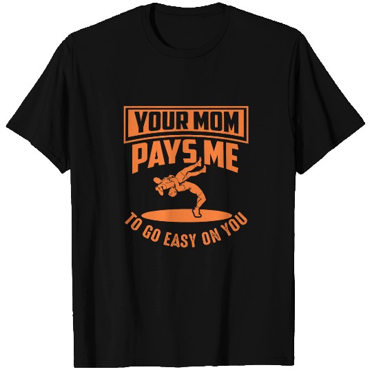 Cool Your Mom Pays Me To Go Easy On You Funny Wrestler Gift T-Shirts