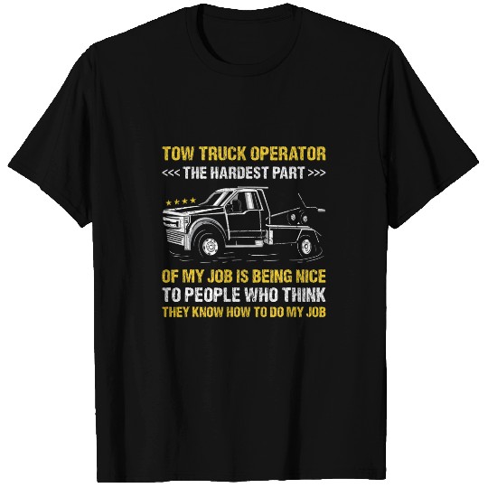 The Hardest Part Of My Job Is Being Nice Tow Truck Operator T-Shirts