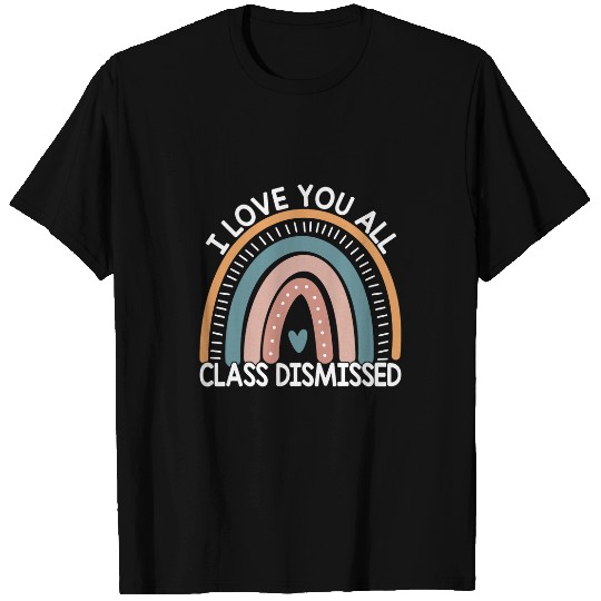 Last Day Of School I Love You All Class Dismissed Rainbow T-Shirts