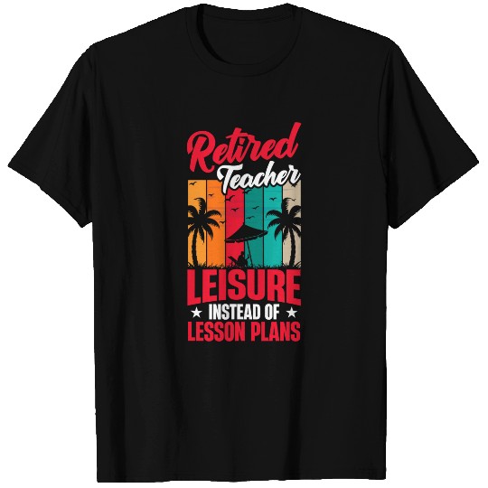 Leisure Instead Of Lesson Plans Funny Teacher Retirement T-Shirts